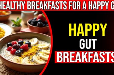 7 Healthy Breakfast Ideas for a Happy Gut You Need to Try Today!