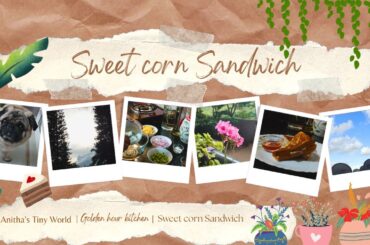 Sweet corn sandwich | Golden hour kitchen | Healthy snacks | Anitha's Tiny Kitchen