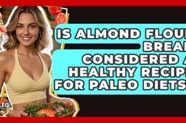 Is Almond Flour Bread Considered a Healthy Recipe for Paleo Diets? | Paleo Health Hacks