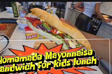 Easy Homemade Mayonnaise & Subway-Style Sandwich | Healthy Lunch Ideas for Kids