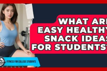What Are Easy Healthy Snack Ideas For Students? - Test