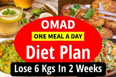 OMAD (One Meal A Day) Diet Plan For Fast Weight Loss | Lose 6 Kgs In 2 Weeks | Eat more Lose more