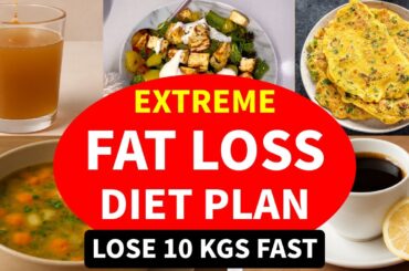 Extreme Fat Loss Diet Plan | Lose Weight Fast 10 Kgs | Full Day Indian Diet Plan For Weight Loss
