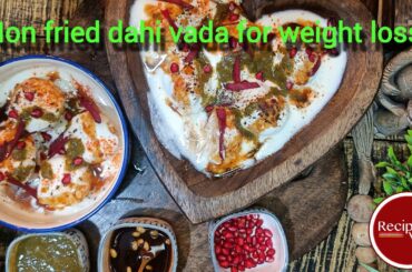 Dahi vada recipe. Fried and non fried dahi vada. Healthy dahi vada recipe for weight loss