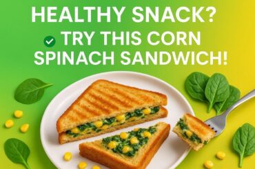 Make Healthy Corn Spinach Sandwich at Home | Easy and Nutritious Recipe
