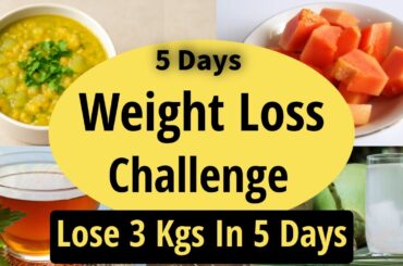 5 Days Weight Loss Challenge | Lose 3 Kgs In 5 Days | Full Day Diet Plan For Weight Loss In Hindi