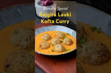 Navratri Special Episode 2 Rajgira Lauki Kofta Curry Healthy Way to Fast | #navratri #satvik #recipe