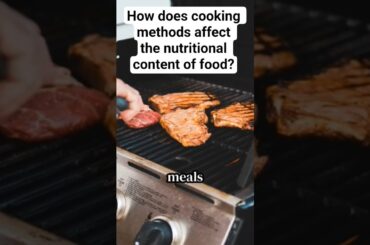 How does cooking methods affect the nutritional content of food. #foodcomposition #foodandnutrition