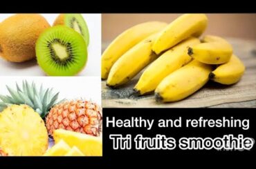 Tri Fruits Smoothie | Banana Pineapple Kiwi Smoothie Recipe | Healthy Weight Loss Smoothie Benefits