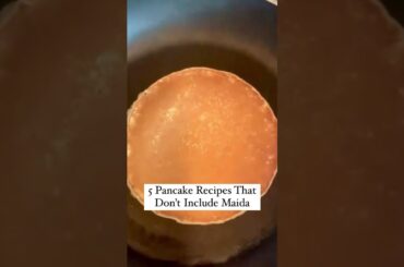 5 Pancake Recipes That Don't Include Maida