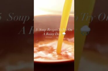 5 Soup Recipes To Try On A Rainy Day