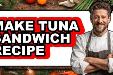 How To Make Tuna Sandwich Recipe - Easy Guide
