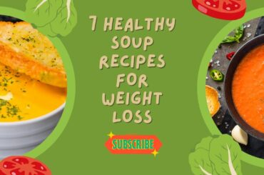 7 healthy weight loss soup recipes