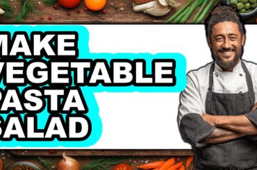 How to Make Vegetable Pasta Salad - Step By Step