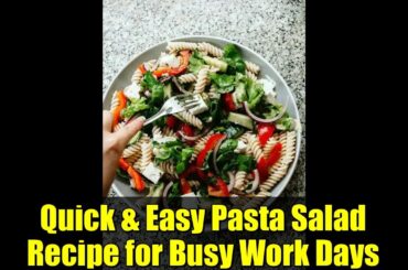 Quick & Easy Pasta Salad Recipe for Busy Work Days | Healthy Lunch Idea