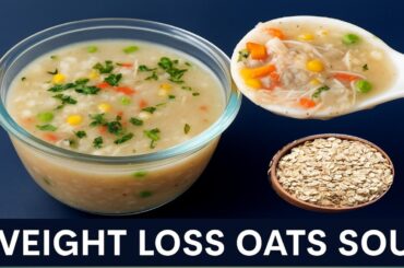 Healthy Oats Soup for Weight Loss | Low Calorie Oats Soup Recipe | Weight Loss Soup for Dinner