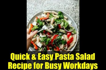 Quick & Easy Pasta Salad Recipe for Busy Workdays | Healthy Lunch Ideas