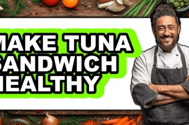 How To Make Tuna Sandwich Healthy (UPDATED)