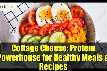 Cottage Cheese: Protein Powerhouse for Healthy Meals & Recipes