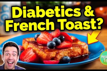 Can Diabetics Eat French Toast? Healthy Tips & Recipes