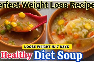 2 Perfect Weight Loss Diet Soup Recipes for Dinner.Healthy Weight Loss Soup Recipe High Fibre LowCal