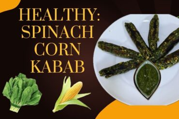 Spinach Corn Kabab Recipe | Healthy Snack for All Ages | Low Oil, High Protein Snack