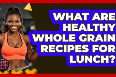 What Are Healthy Whole Grain Recipes For Lunch?