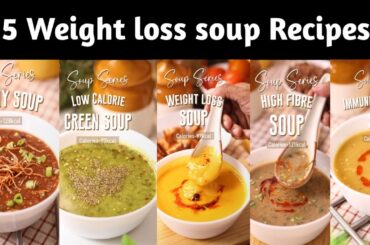 5 Weight loss Soup Recipes | Healthy Recipes | Soup recipes