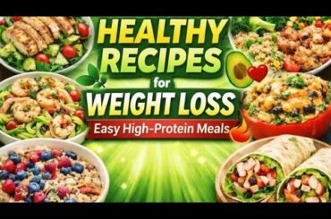 6 Healthy Recipes for Weight Loss | Easy High-Protein Meals