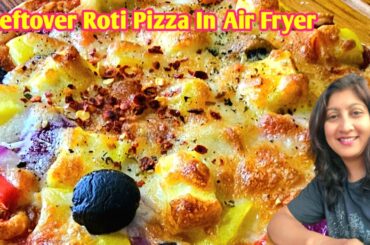 Bachi Roti Ka Pizza in Air Fryer | Instant Pizza Recipe | Tikka Paneer Pizza Recipe | Easy Breakfast