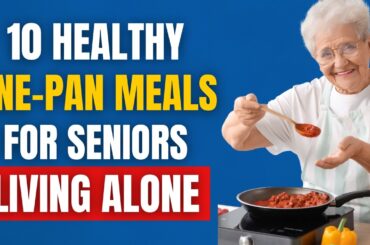 10 Healthy One Pan Dinners for Seniors Living Alone