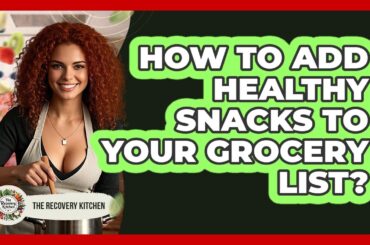 How To Add Healthy Snacks To Your Grocery List?