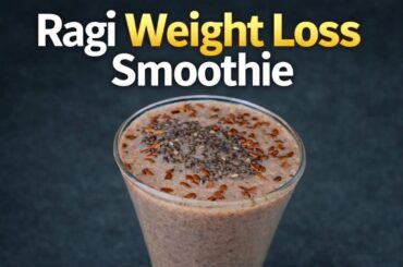 Ragi Weight Loss Smoothie Recipe | Healthy Breakfast for Fast Weight Loss