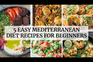 5 Easy Mediterranean Diet Recipes | Healthy & Simple Meals for Beginners