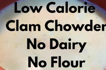 Healthy Clam Chowder (No Dairy, No Flour) | Low Calories