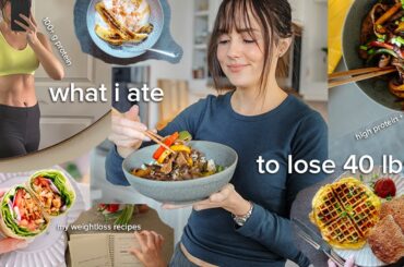 what I ate to lose 40 lbs with big healthy meals + yummy snacks