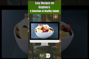 Easy Recipes for Beginners - A selection of Healthy Salads recipes