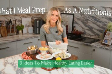 WHAT I MEAL PREP AS A NUTRITIONIST | 3 Ideas To Make Healthy Eating Easier