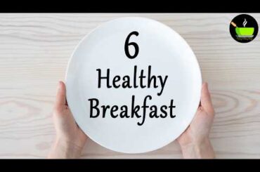 6 Healthy Breakfast Ideas | Easy Indian Breakfast Recipes |Nashta Recipes |Breakfast Ideas & Recipes