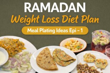 Ramadan Diet Plan Weight Loss Series | Weight Loss Meal Plating Epi-1 | Weight Loss Diet Plan