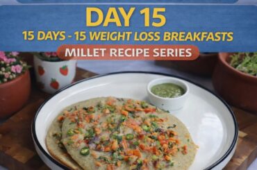 Uttapam Recipe | Healthy Weight Loss Breakfast | 5 Minute Millet Recipe | Day 15