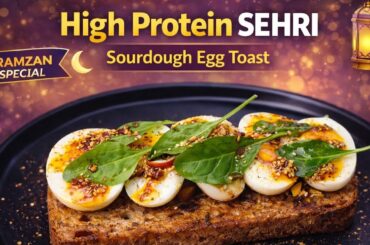High Protein Sehri Recipe | Sourdough Egg Toast | Healthy Ramzan Meal
