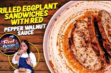 Baingan Sandwich | Red Pepper Walnut Sauce | High Fiber Veg Sandwich Recipe