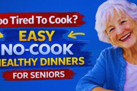 12 Easy No-Cook Healthy Dinners Seniors Can Make in 5 Minutes When Tired