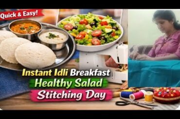 Morning Routine: Instant Idli & Healthy Salad + Blouse Stitching