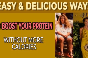 Easy & Delicious Ways to Boost Your Protein Without More Calories