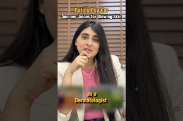 Rating Summer Juices for Glowing Skin as a Dermatologist