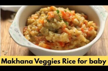 Healthy Weight Gaining Lunch Recipe For 1+ Year Baby | Makhana Veggies Rice | Easy & Nutritious Food