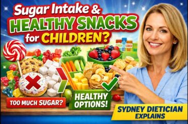 Sugar Intake & Healthy Snacks for Children | Sydney Dietitian Explains