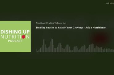 Healthy Snacks to Satisfy Your Cravings - Ask a Nutritionist